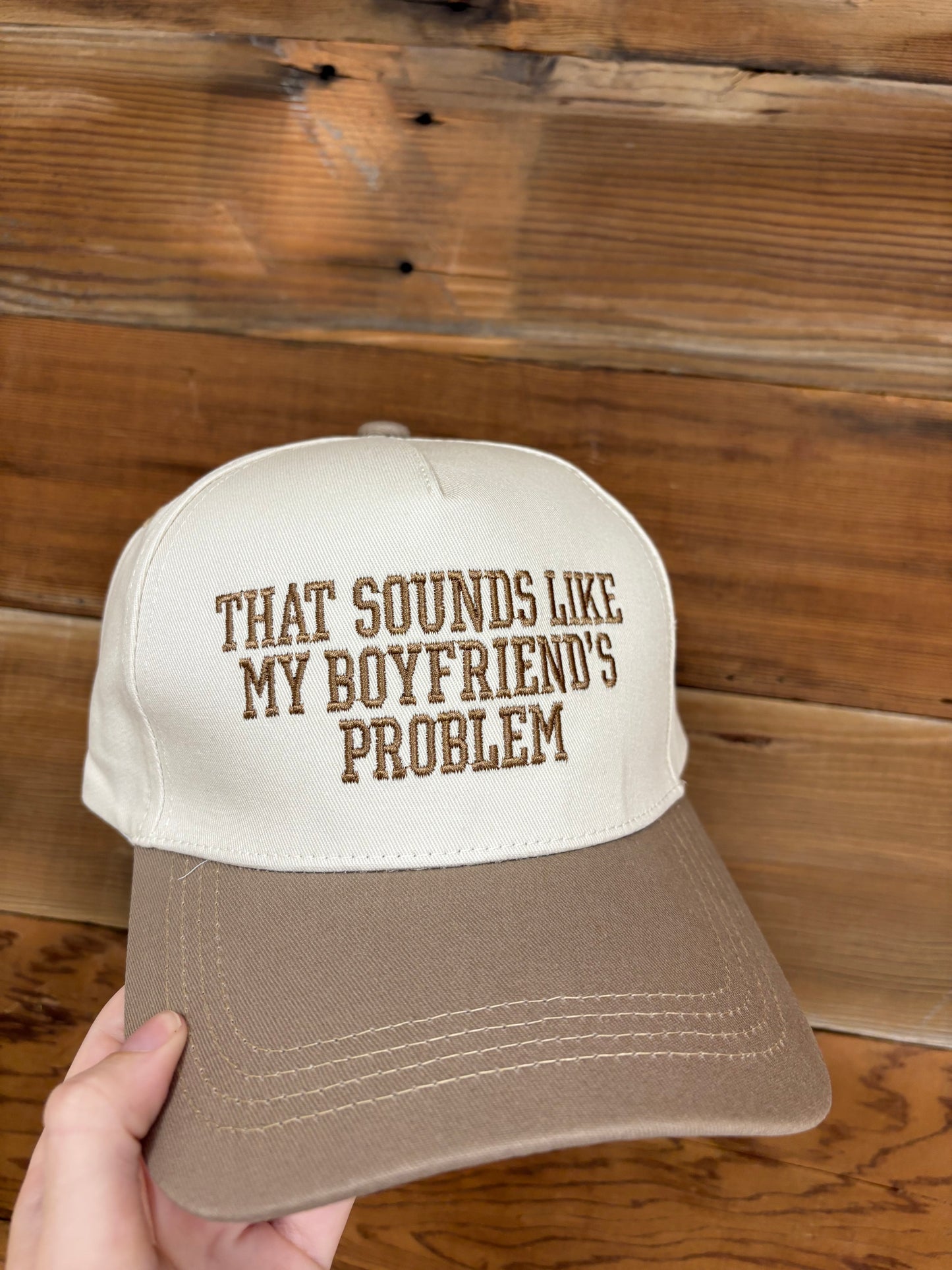 That sounds like my boyfriend’s problem trucker hat