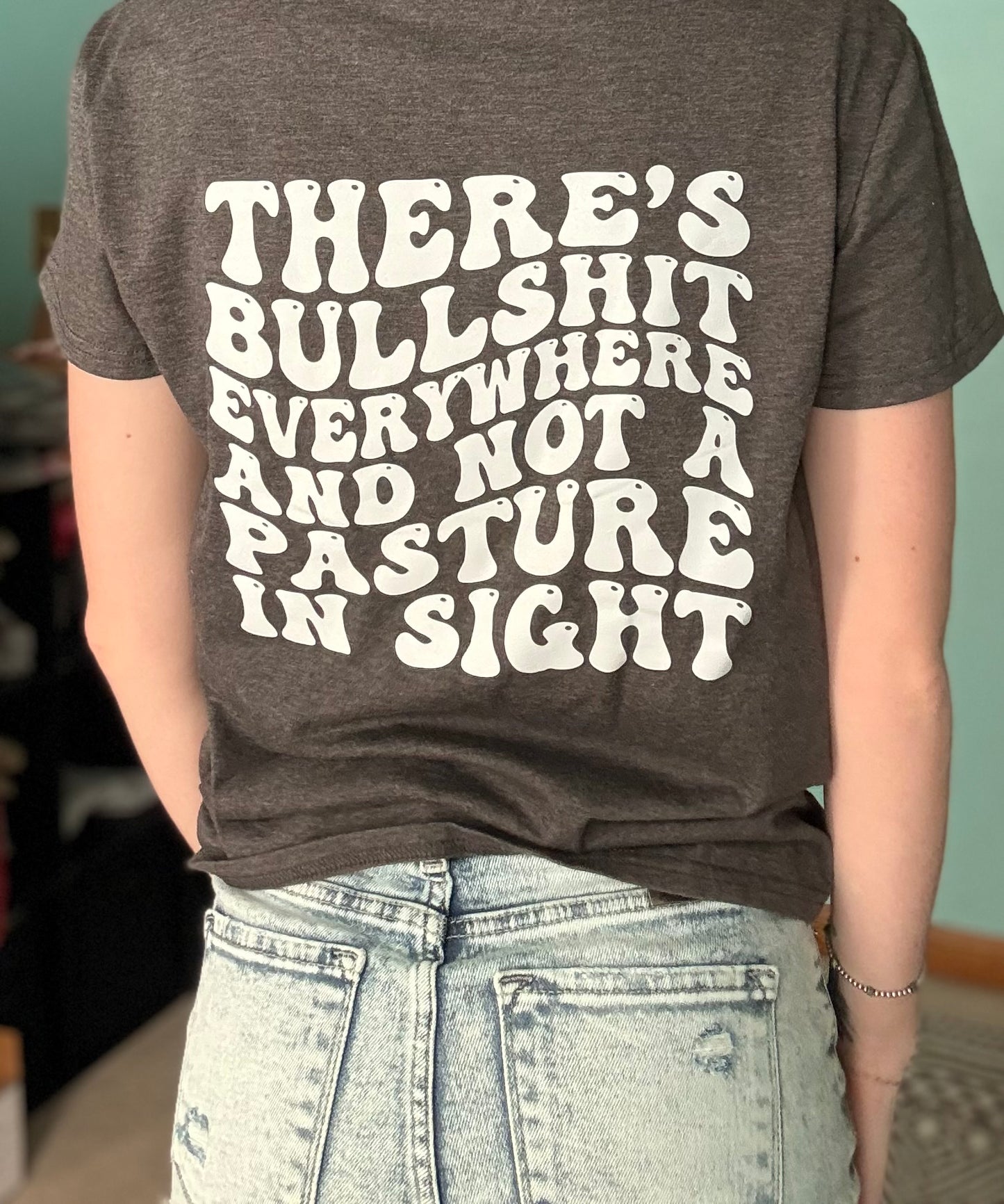 Not a Pasture in Sight Tshirt