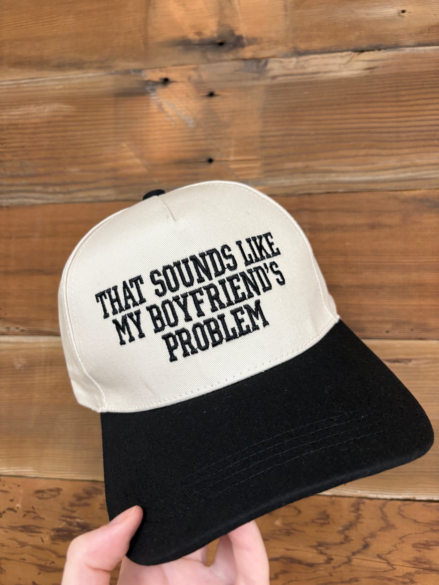 That sounds like my boyfriend’s problem trucker hat